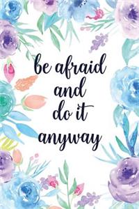 Be Afraid and Do It Anyway