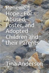 Renewed Hope - For Abused, Foster, and Adopted Children and their Parents