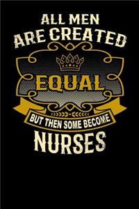 All Men Are Created Equal But Then Some Become Nurses
