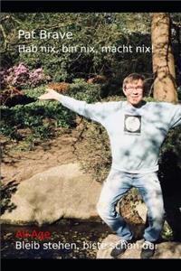 Hab nix, bin nix, macht nix!
