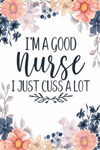 I'm a Good Nurse I Just Cuss a Lot