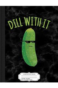 Dill with It Funny Pickle Composition Notebook