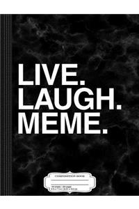 Live Laugh Meme Composition Notebook