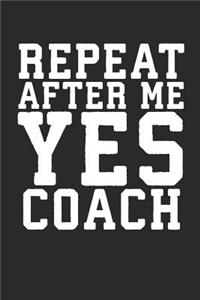 Repeat After Me Yes Coach