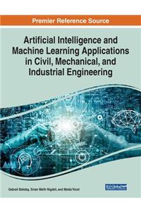 Artificial Intelligence and Machine Learning Applications in Civil, Mechanical, and Industrial Engineering