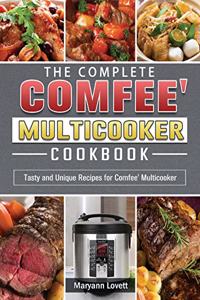 The Complete Comfee' Multicooker Cookbook: Tasty and Unique Recipes for Comfee' Multicooker