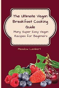 The Ultimate Vegan Breakfast Cooking Guide
