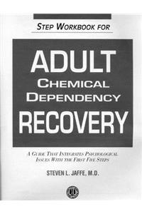 Step Workbook for Adult Chemical Dependency Recovery