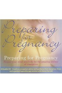 Preparing for Pregnancy: Prepare Your Mind and Body for the Amazing Journey of Conception