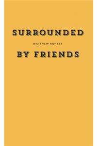 Surrounded by Friends