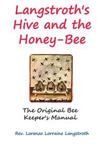 Langstroth on the Hive and the Honey-Bee