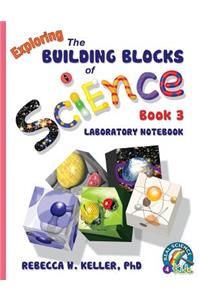 Exploring the Building Blocks of Science Book 3 Laboratory Notebook