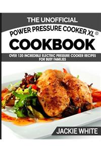 The Unofficial Power Pressure Cooker XL(R) Cookbook