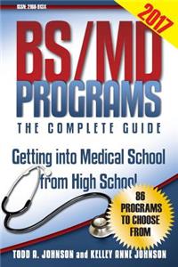 Bs/MD Programs-The Complete Guide: Getting Into Medical School from High School