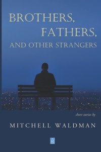 Brothers, Fathers, and Other Strangers