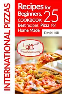 International Pizzas recipes for Beginners. Cookbook