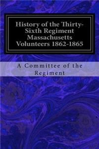 History of the Thirty-Sixth Regiment Massachusetts Volunteers 1862-1865