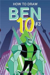 How to Draw Ben 10 #3: The Step-By-Step Ben 10 Drawing Book