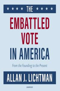 Embattled Vote in America: From the Founding to the Present