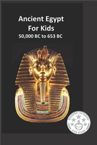 Ancient Egypt for Kids 50,000 BC to 653 BC