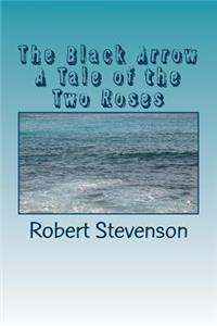The Black Arrow A Tale of the Two Roses