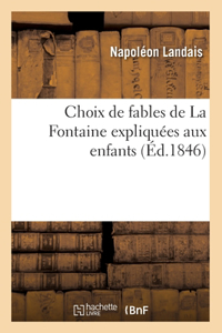 Choix de Fables de la Fontaine Expliquées Aux Enfants (Éd.1846)