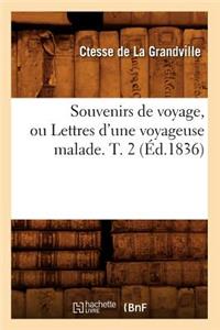 Souvenirs de Voyage, Ou Lettres d'Une Voyageuse Malade. T. 2 (Éd.1836)