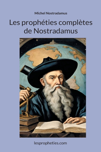 Les prophéties complètes de Nostradamus