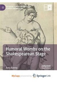 Humoral Wombs on the Shakespearean Stage