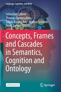 Concepts, Frames and Cascades in Semantics, Cognition and Ontology