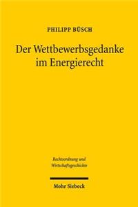 Der Wettbewerbsgedanke im Energierecht