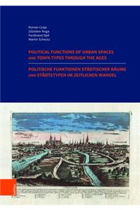 Politische Funktionen Stadtischer Raume Und Stadtetypen Im Zeitlichen Wandel / Political Functions of Urban Spaces and Town Types Through the Ages