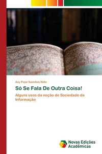 Só Se Fala De Outra Coisa!