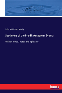 Specimens of the Pre-Shakesperean Drama
