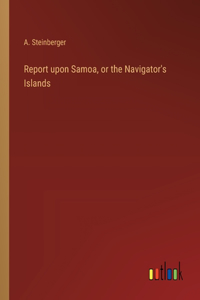 Report upon Samoa, or the Navigator's Islands