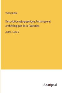 Description géographique, historique et archéologique de la Palestine