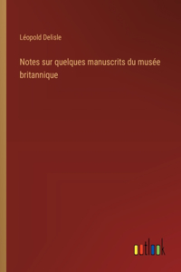 Notes sur quelques manuscrits du musée britannique