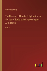 Elements of Practical Hydraulics, for the Use of Students in Engineering and Architecture