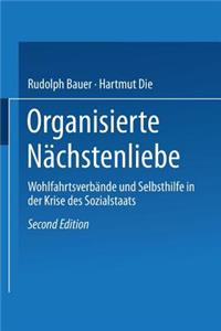 Organisierte Nächstenliebe: Wohlfahrtsverbände Und Selbsthilfe in Der Krise Des Sozialstaats