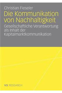 Die Kommunikation Von Nachhaltigkeit: Gesellschaftliche Verantwortung ALS Inhalt Der Kapitalmarktkommunikation