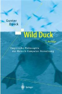 Wild Duck: Empirische Philosophie Der Mensch-Computer-Vernetzung (3., Berarb. U. Erg. Aufl.)