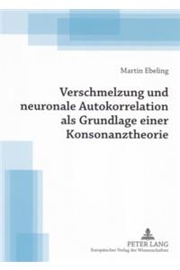 Verschmelzung Und Neuronale Autokorrelation ALS Grundlage Einer Konsonanztheorie