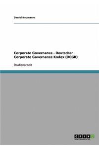 Corporate Governance. Deutscher Corporate Governance Kodex (Dcgk)