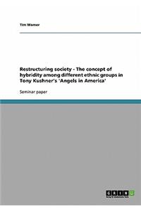 Restructuring society - The concept of hybridity among different ethnic groups in Tony Kushner's 'Angels in America'