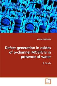 Defect generation in oxides of p-channel MOSFETs in presence of water