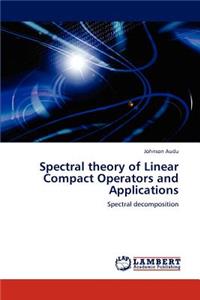 Spectral theory of Linear Compact Operators and Applications