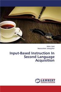 Input-Based Instruction in Second Language Acquisition