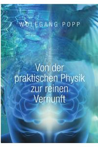 Von der praktischen Physik zur reinen Vernunft