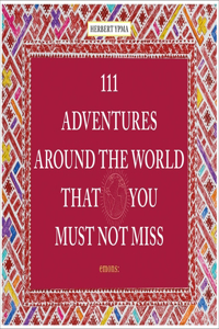 111 Adventures Around the World That You Must Not