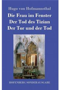 Die Frau im Fenster / Der Tod des Tizian / Der Tor und der Tod